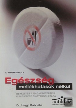 Könyv: Egészség mellékhatások nélkül (Bevezetés a magnetoterápia elméletébe és gyakorlatába. Az elektromágneses tér biostimuláló és terápiás alkalmazása)