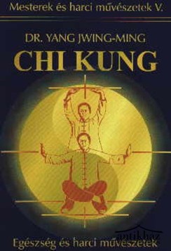 Könyv: Chi Kung (Egészség és harci művészetek)