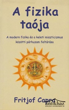 Könyv: A fizika taója (A modern fizika és a keleti miszticizmus közötti párhuzam feltárása)