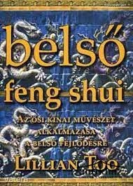 Könyv: Belső Feng Shui (Az ősi kínai művészet alkalmazása a belső fejlődésre)