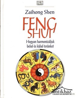 Könyv: Feng shui (Hogyan harmonizáljuk belső és külső terünket)