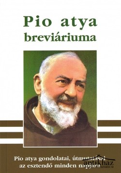 Könyv: Pio atya Breviáriuma (Pio atya gondolatai, útmutatásai az esztendő minden napjára)