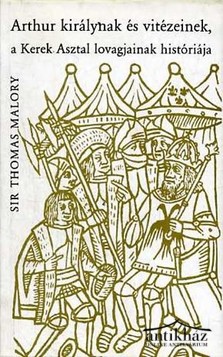 Könyv: Arthur királynak és vitézeinek, a Kerek Asztal lovagjainak históriája