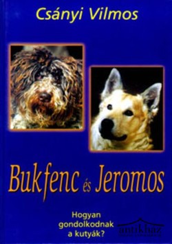 Könyv: Bukfenc és Jeromos (Hogyan gondolkodnak a kutyák?)