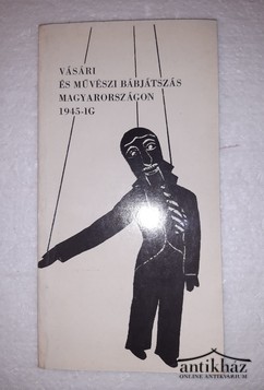 Könyv: Vásári és művészi bábjátszás Magyarországon 1945-ig