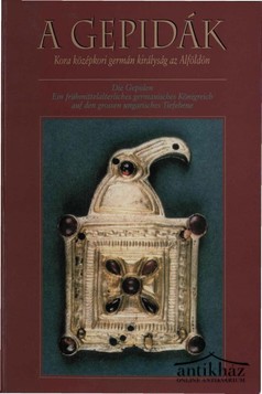 Könyv: A gepidák (Kora középkori germán királyság az Alföldön)