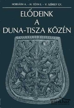 Könyv: Elődeink a Duna-Tisza közén 