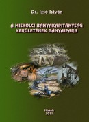 Online antikvárium: A Miskolci Bányakapitányság kerületének bányaipara 