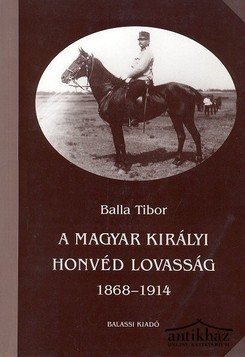 Könyv: A magyar királyi honvéd lovasság 1868-1914