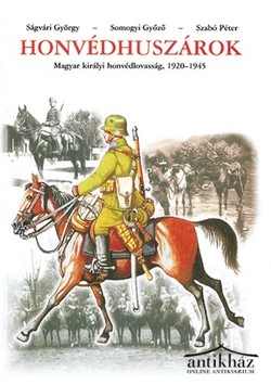 Könyv: Honvédhuszárok (Magyar királyi honvédlovasság, 1920-1945)