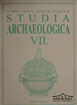 Könyv: Studia Archaeologica VII. (A Móra Ferenc Múzeum Évkönyve)