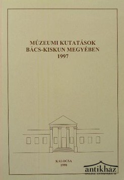Könyv: Múzeumi kutatások Bács-Kiskun megyében 1997.