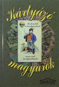 Könyv: Kártyázó magyarok (Történetek a kártyásokról, nem csak kártyásoknak)