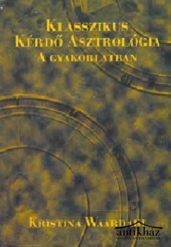 Könyv: Klasszikus kérdő asztrológia a gyakorlatban (Kérdés - válasz)
