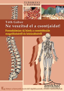 Könyv: Ne veszítsd el a csontjaidat! (Forradalmian új hírek a csontritkulás megelőzéséről és leküzdéséről)