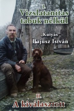 Könyv: Vizslatanítás tabuk nélkül - A kiválasztott (A kutya léte és az ember tudatos változása)