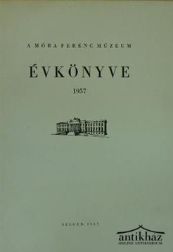 Könyv: A Móra Ferenc Múzeum Évkönyve 1957.