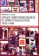 Online antikvárium: Szeged könyvkereskedése és könyvterjesztése 1835-1998 (Dedikált!)