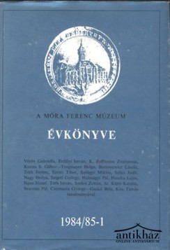 Könyv: A Móra Ferenc Múzeum Évkönyve 1984/85-1
