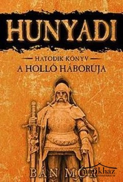 Könyv: Hunyadi - 6. A holló háborúja
