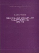 Online antikvárium: Szeged szabad királyi város törvényhatósága 1872-1944 (Dedikált!)