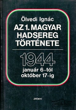 Könyv: Az 1. magyar hadsereg története (1944. január 6-tól október 17-ig)