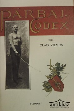 Könyv: Párbaj-Codex (A kard-, vítőr- és pisztolypárbaj különböző nemei) (Reprint)