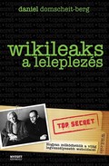 Online antikvárium: Wikileaks - A leleplezés (Hogyan működtettük a világ legveszélyesebb weboldalát?)