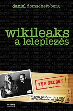 Könyv: Wikileaks - A leleplezés (Hogyan működtettük a világ legveszélyesebb weboldalát?)