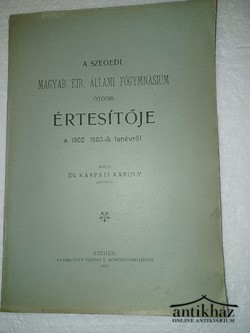 Könyv: A Szegedi Magyar Kir. Állami Főgymnasium ötödik értesítője a 1902-1903-ik tanévről