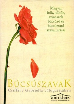 Könyv: Búcsúszavak (Magyar írók, költők, színészek búcsúzó és búcsúztató szavai, írásai)