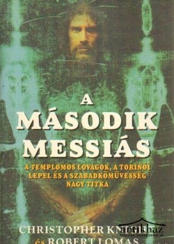 Könyv: A második Messiás (A templomos lovagok, a torinói lepel és a szabadkőművesség nagy titka)