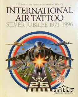 Könyv: The Royal Air Force Benevolent Fund's International Air Tattoo: Silver Jubilee 1971 - 1996 (Nemzetközi légi tetoválás: ezüst jubileum 1971-1996)