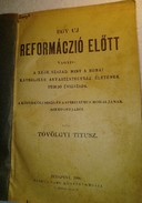 Online antikvárium: Egy uj reformáczió előtt - vagyis: a XX-ik század, mint a római katholikus anyaszentegyház életének utolsó évszázada. A közerkölcsiség és a spiritizmus moráljának szempontjából