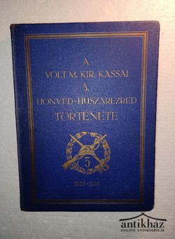 Könyv: A volt m. kir. kassai 5. honvéd-huszárezred története 1868-tól 1918-ig (Dedikált!)