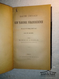 Könyv: Bauer őrnagy Bem tábornok főhadsegédének hagyományai 1848 és 1849-ből