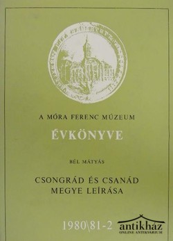 Könyv: Csongrád és Csanád megye leírása (A Móra Ferenc Múzeum Évkönyve 1980/81-2)