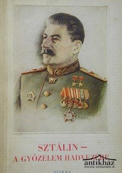 Könyv: Sztálin - A győzelem hadvezére (Gyűjtemény Sztálin elvtárs műveiből)
