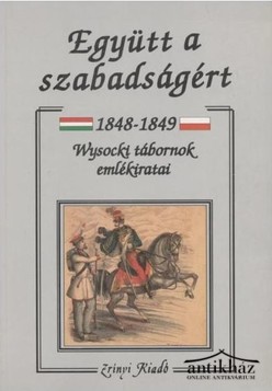 Könyv: Együtt a szabadságért 1848-1849 (Wysocki tábornok emlékiratai)