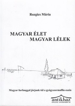 Könyv: Magyar élet, magyar lélek (Magyar furfanggal járjunk túl a gyógyszermaffia eszén)