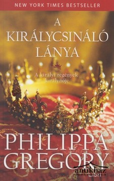 Könyv: A királycsináló lánya