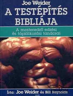 Könyv: A testépítés bibliája (A mesteredző edzési és táplálkozási tanácsai)