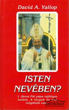 Könyv: Isten nevében? (I. János Pál pápa rejtélyes halála - A tények és ami mögöttük van)