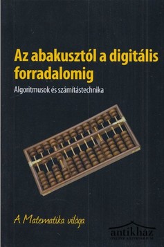 Könyv: Az abakusztól a digitális forradalomig (Algoritmusok és számítástechnika)