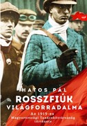Online antikvárium: Rosszfiúk világforradalma (Az 1919-es magyarországi Tanácsköztársaság története)