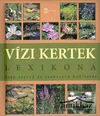 Könyv: VÍzi kertek lexikona (Szép tervek és szakszerű beültetés)