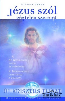 Könyv: Jézus szól - Végtelen szeretet (Az Univerzum titkai és működése - A Mennyország lehetősége a Földön)