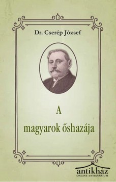 Könyv: A magyarok őshazája és őstörténete