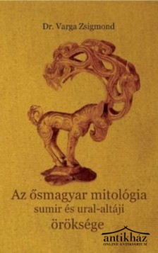 Könyv: Az ősmagyar mitológia sumir és ural-altáji öröksége