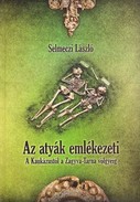 Online antikvárium: Az ​atyák emlékezeti (A Kaukázustól a Zagyva-Tarna völgyéig: a magyarországi jászok régészeti leletei és középkori műemlékei)